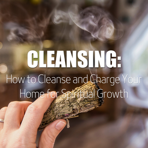How to Cleanse and Charge Your Home for Spiritual Growth