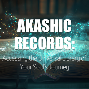 The Akashic Records: Accessing the Universal Library of Your Soul’s Journey