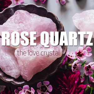 Rose Quartz: The Love Crystal