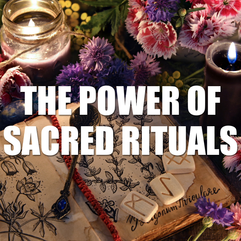 The Power of Sacred Rituals