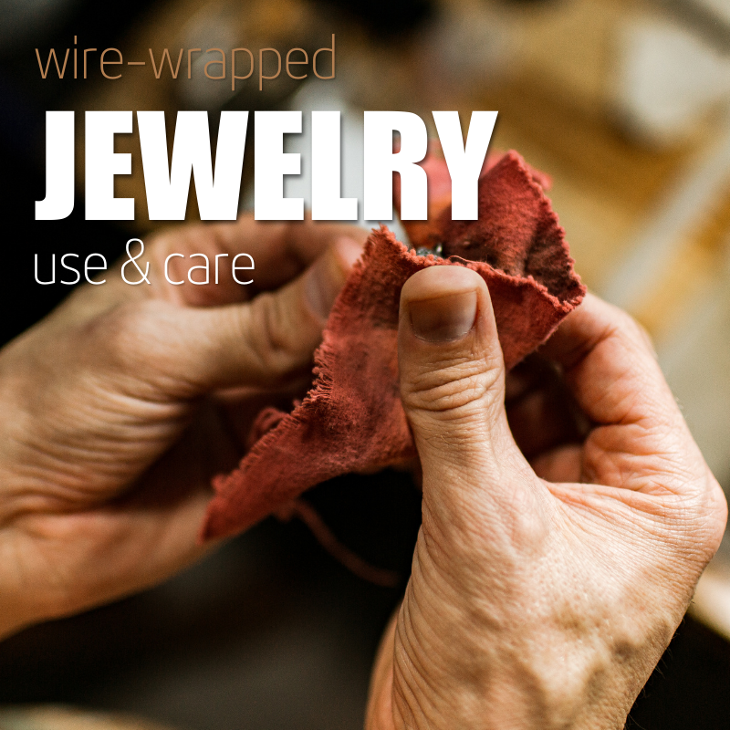 How to Care for Your Wire-Wrapped Jewelry